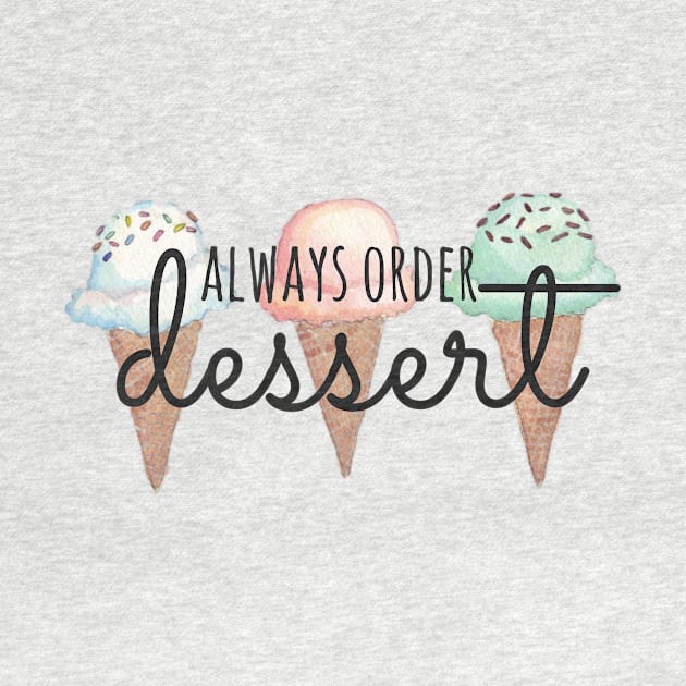 Always Order Dessert Ice Cream Cones by annmariestowe